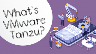 VMware Tanzuとは?~Kubernetesの新たな提供形態~