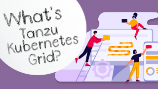 Tanzu Kubernetes Gridとは?~オンプレミス、クラウド、エッジを自在に管理~
