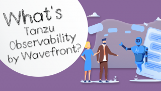 Tanzu Observability by Wavefrontとは?~AI分析による可視化と最適化~