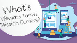 VMware Tanzu Mission Controlとは?~あらゆる環境のKubernetesを統合管理~